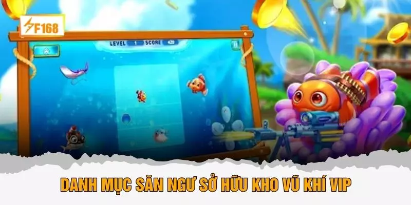 Danh mục săn ngư sở hữu kho vũ khí vip